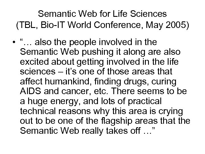 Semantic Web for Life Sciences (TBL, Bio-IT World Conference, May 2005) • “… also