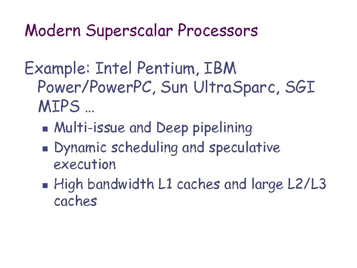 Modern Superscalar Processors Example: Intel Pentium, IBM Power/Power. PC, Sun Ultra. Sparc, SGI MIPS