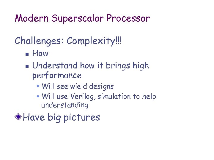 Modern Superscalar Processor Challenges: Complexity!!! n n How Understand how it brings high performance