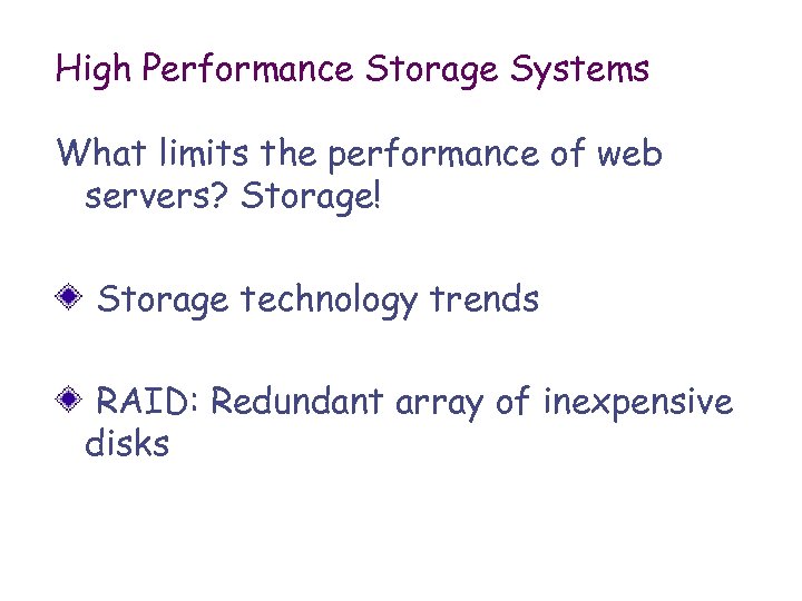 High Performance Storage Systems What limits the performance of web servers? Storage! Storage technology