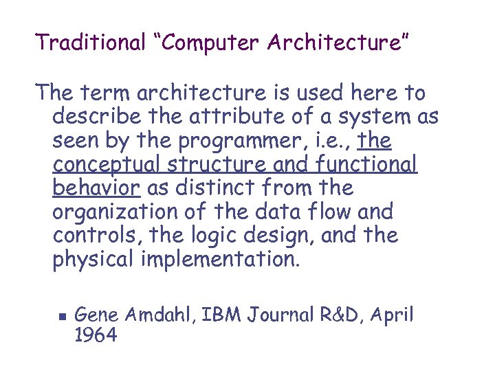 Traditional “Computer Architecture” The term architecture is used here to describe the attribute of