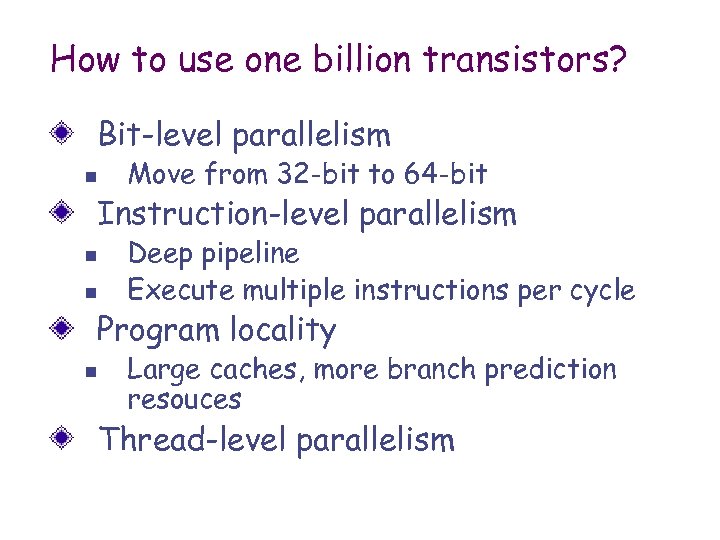 How to use one billion transistors? Bit-level parallelism n Move from 32 -bit to