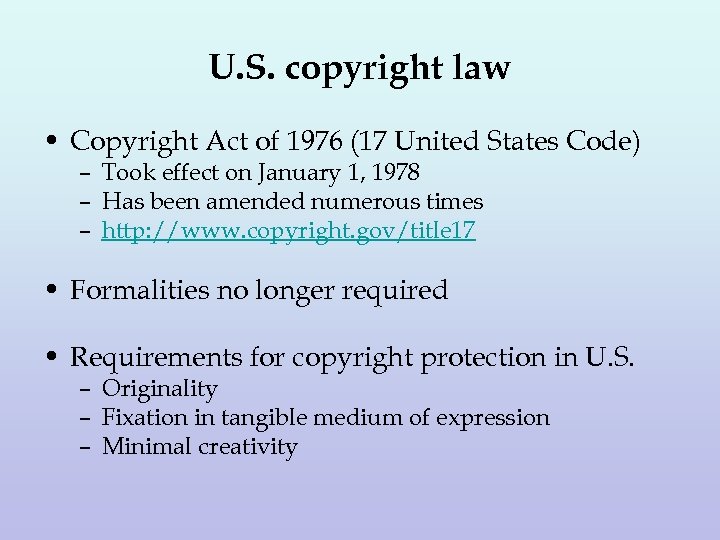 U. S. copyright law • Copyright Act of 1976 (17 United States Code) –
