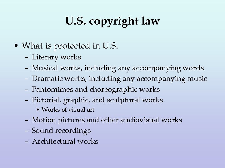 U. S. copyright law • What is protected in U. S. – – –