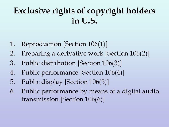 Exclusive rights of copyright holders in U. S. 1. 2. 3. 4. 5. 6.