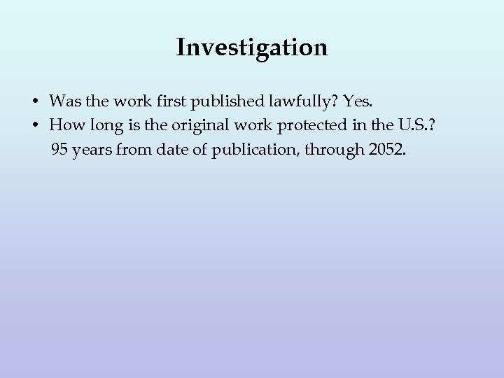 Investigation • Was the work first published lawfully? Yes. • How long is the