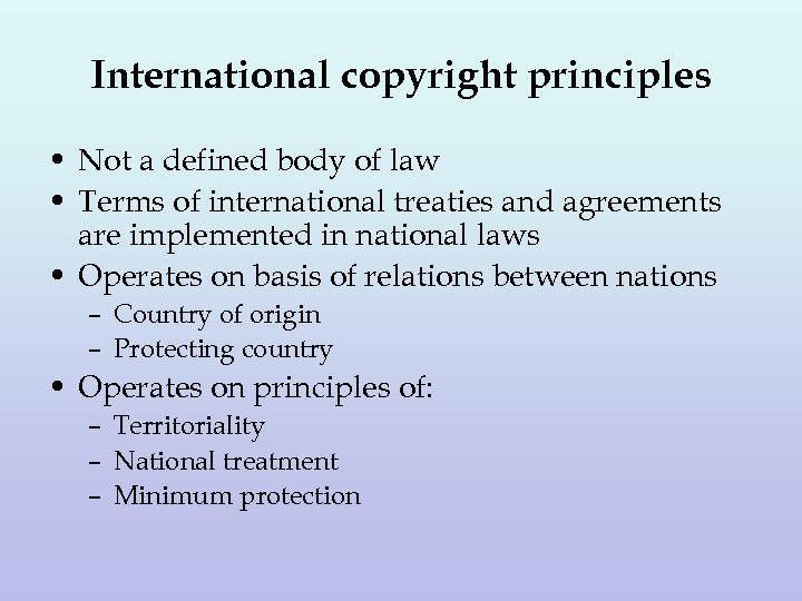 International copyright principles • Not a defined body of law • Terms of international