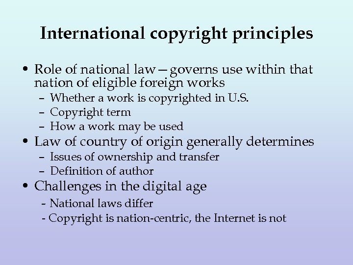 International copyright principles • Role of national law—governs use within that nation of eligible