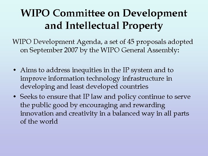 WIPO Committee on Development and Intellectual Property WIPO Development Agenda, a set of 45