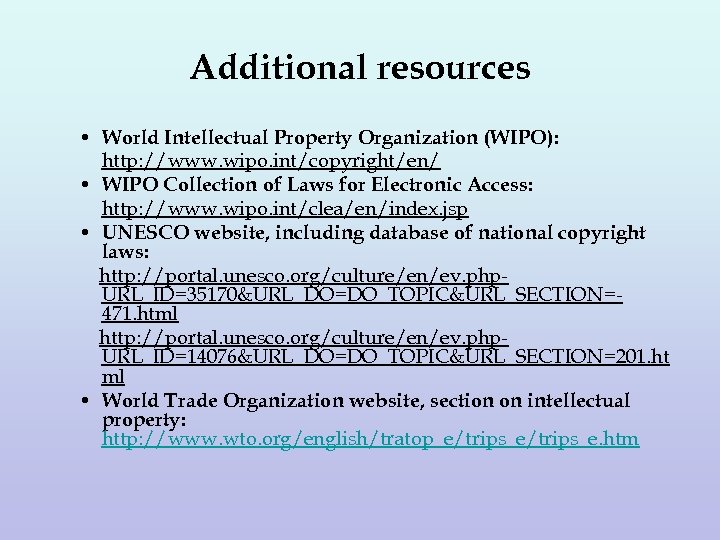 Additional resources • World Intellectual Property Organization (WIPO): http: //www. wipo. int/copyright/en/ • WIPO