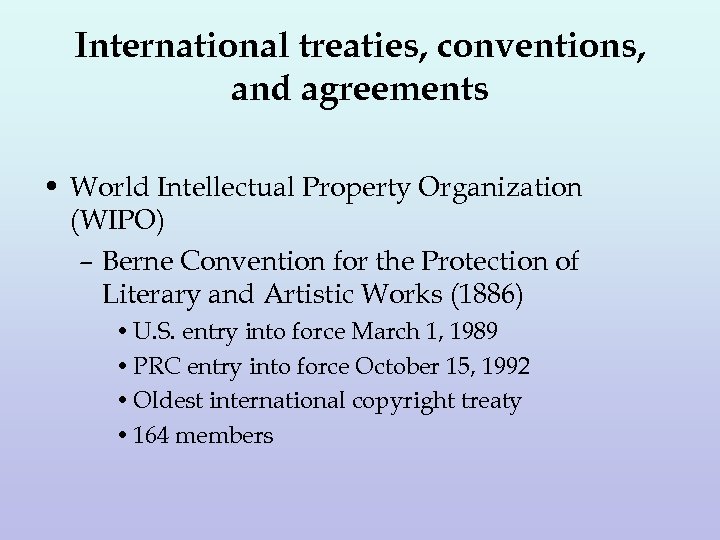 International treaties, conventions, and agreements • World Intellectual Property Organization (WIPO) – Berne Convention