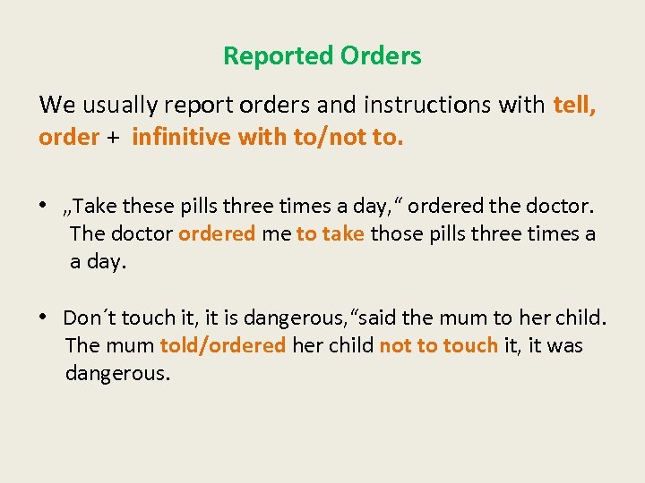 Reported Orders We usually report orders and instructions with tell, order + infinitive with