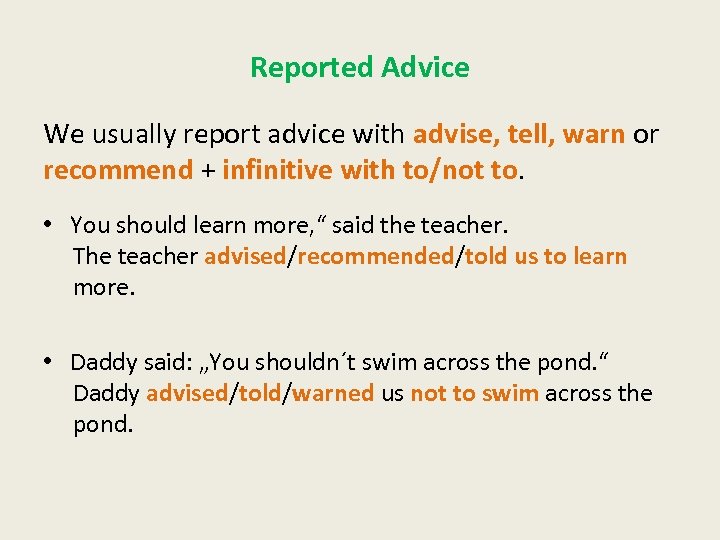 Reported Advice We usually report advice with advise, tell, warn or recommend + infinitive