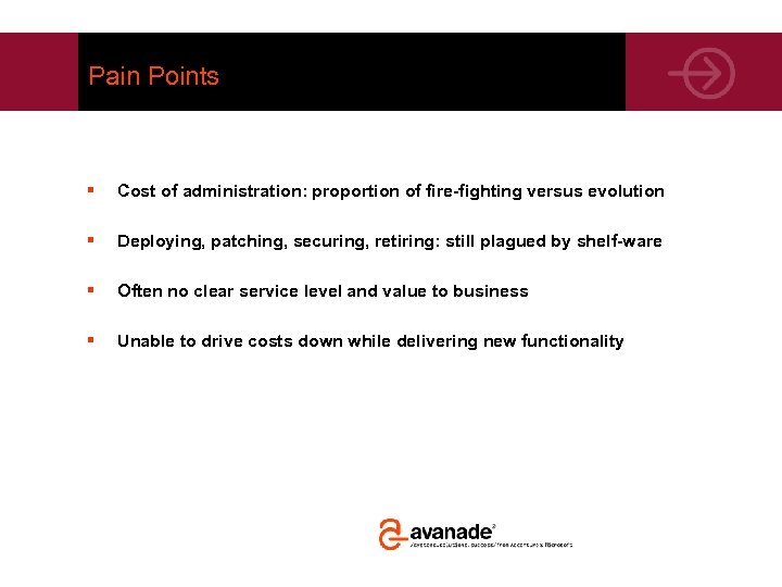 Pain Points § Cost of administration: proportion of fire-fighting versus evolution § Deploying, patching,