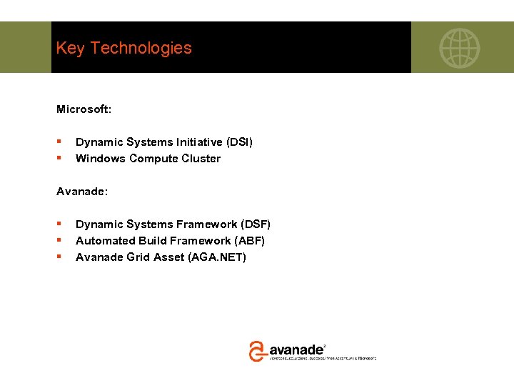 Key Technologies Microsoft: § § Dynamic Systems Initiative (DSI) Windows Compute Cluster Avanade: §