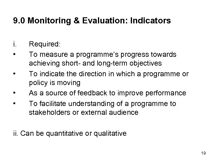 9. 0 Monitoring & Evaluation: Indicators i. • • Required: To measure a programme’s