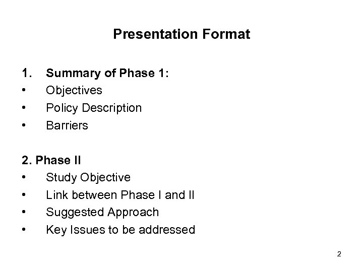 Presentation Format 1. • • • Summary of Phase 1: Objectives Policy Description Barriers
