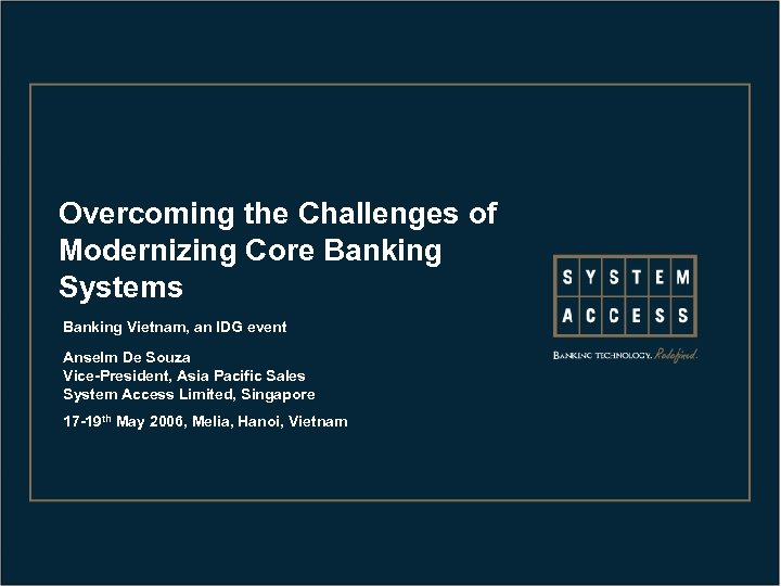 Overcoming the Challenges of Modernizing Core Banking Systems Banking Vietnam, an IDG event Anselm