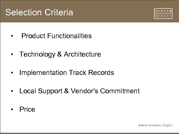 Selection Criteria • Product Functionalities • Technology & Architecture • Implementation Track Records •