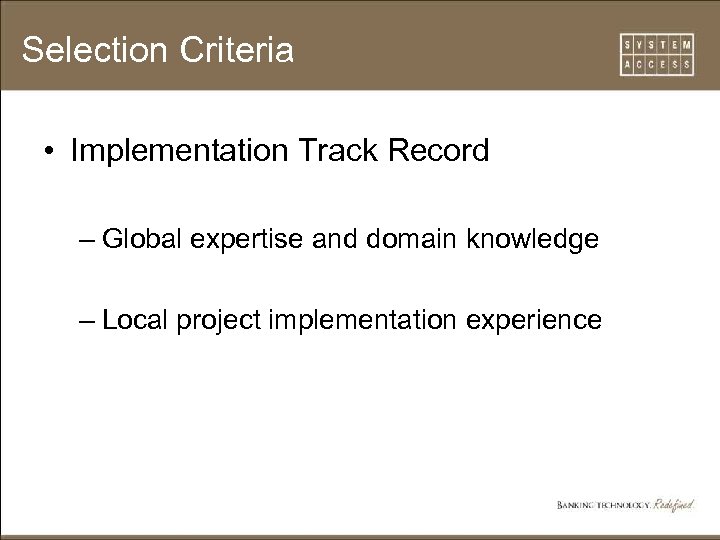 Selection Criteria • Implementation Track Record – Global expertise and domain knowledge – Local