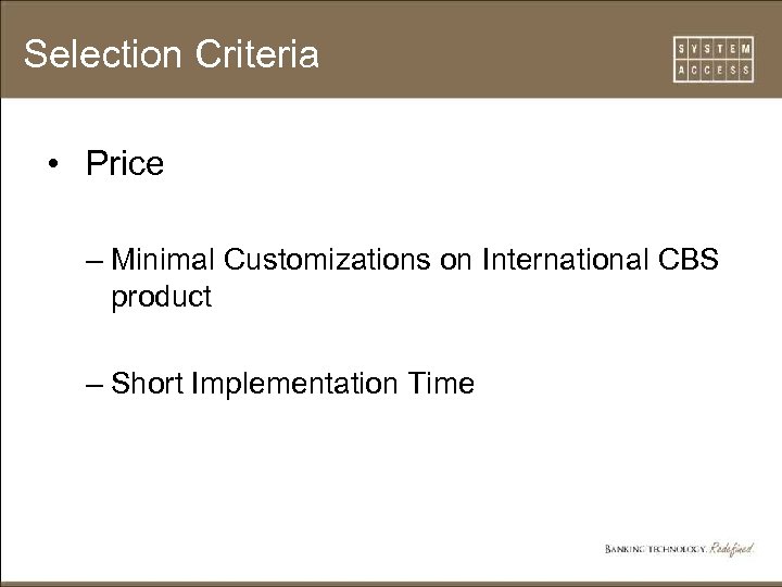 Selection Criteria • Price – Minimal Customizations on International CBS product – Short Implementation
