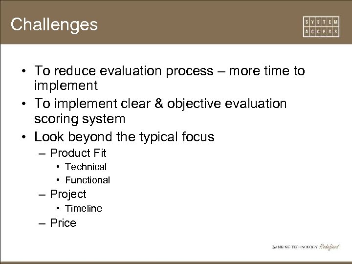 Challenges • To reduce evaluation process – more time to implement • To implement