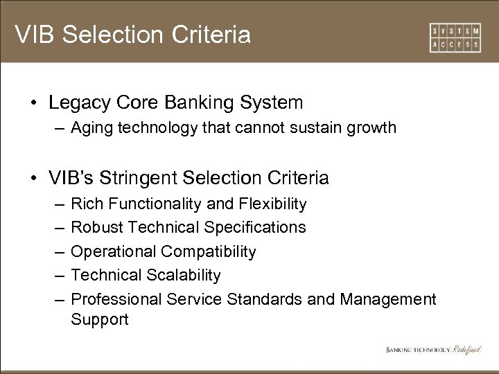 VIB Selection Criteria • Legacy Core Banking System – Aging technology that cannot sustain