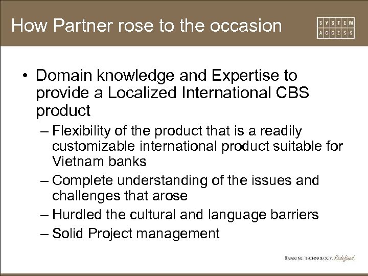 How Partner rose to the occasion • Domain knowledge and Expertise to provide a