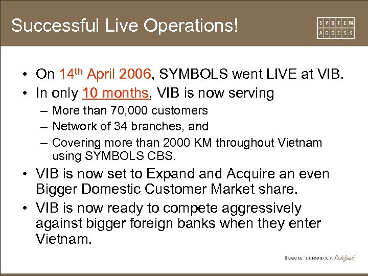 Successful Live Operations! • On 14 th April 2006, SYMBOLS went LIVE at VIB.
