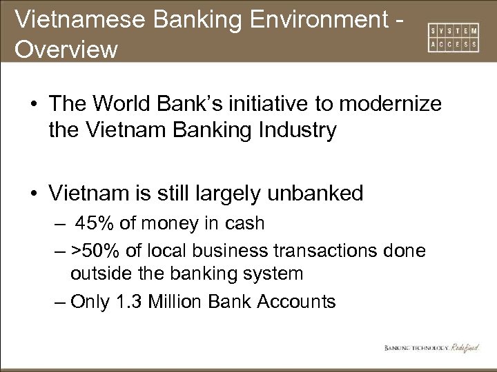 Vietnamese Banking Environment Overview • The World Bank’s initiative to modernize the Vietnam Banking