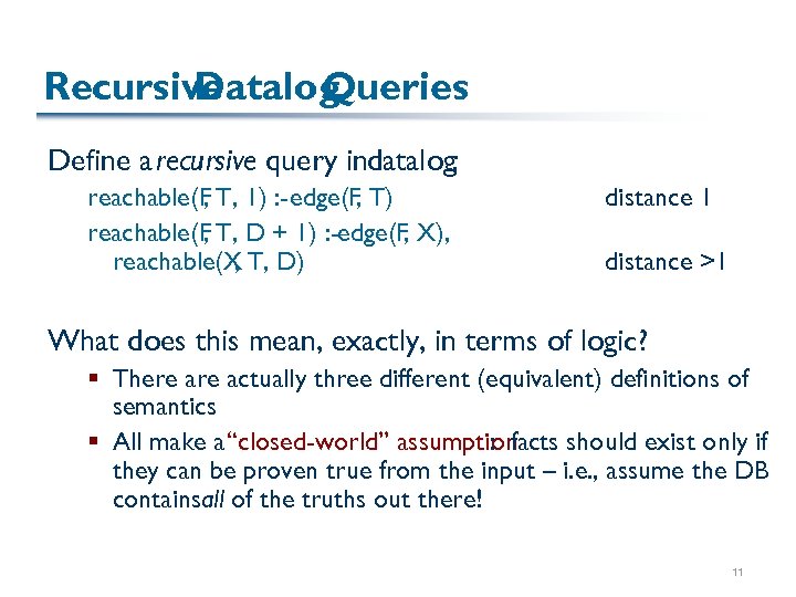 Recursive Datalog Queries Define a recursive query indatalog: reachable(F T, 1) : - edge(F