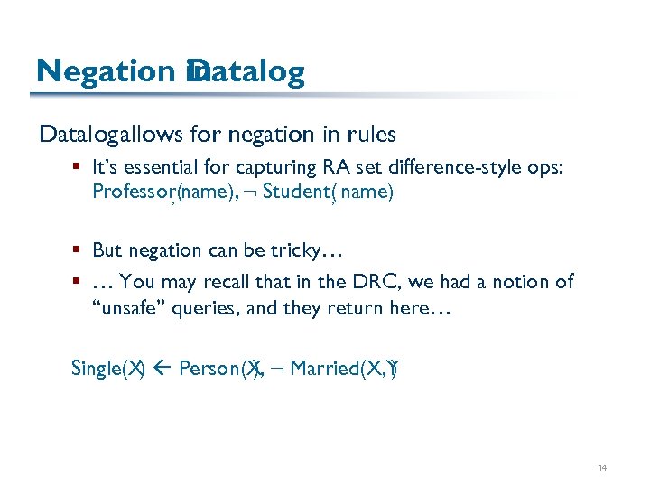 Negation in Datalog allows for negation in rules § It’s essential for capturing RA