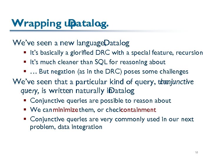 Wrapping up Datalog … We’ve seen a new language, Datalog § It’s basically a