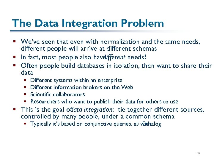 The Data Integration Problem § We’ve seen that even with normalization and the same
