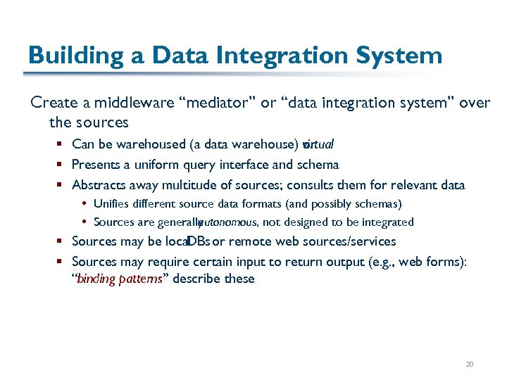 Building a Data Integration System Create a middleware “mediator” or “data integration system” over
