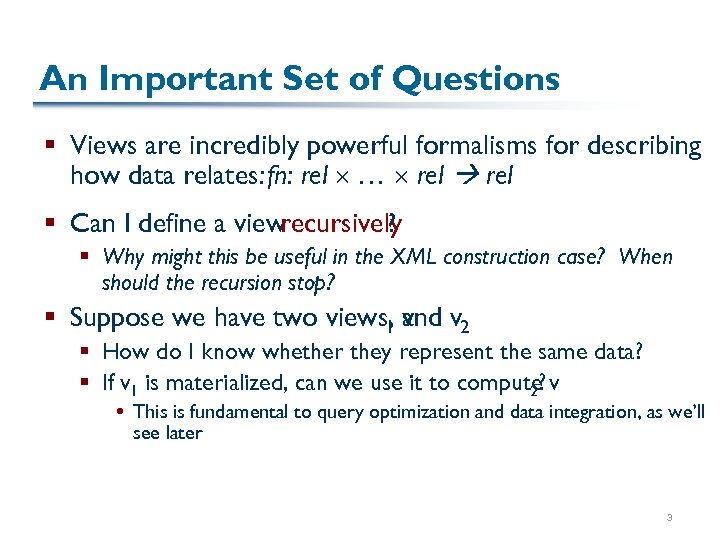 An Important Set of Questions § Views are incredibly powerful formalisms for describing how