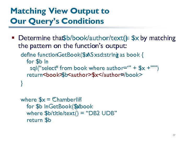 Matching View Output to Our Query’s Conditions § Determine that $b/book/author/text() $x by matching