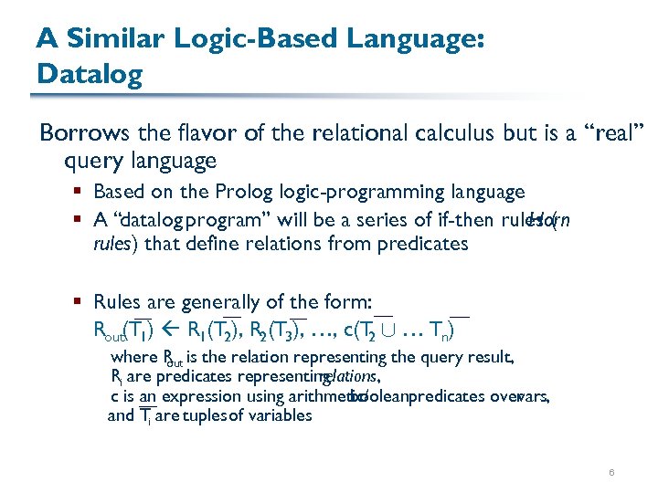 A Similar Logic-Based Language: Datalog Borrows the flavor of the relational calculus but is