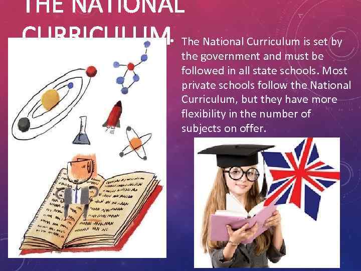 THE NATIONAL CURRICULUM • The National Curriculum is set by the government and must