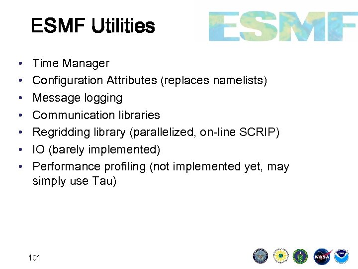 ESMF Utilities • • Time Manager Configuration Attributes (replaces namelists) Message logging Communication libraries