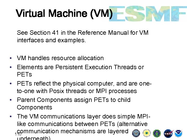 Virtual Machine (VM) See Section 41 in the Reference Manual for VM interfaces and
