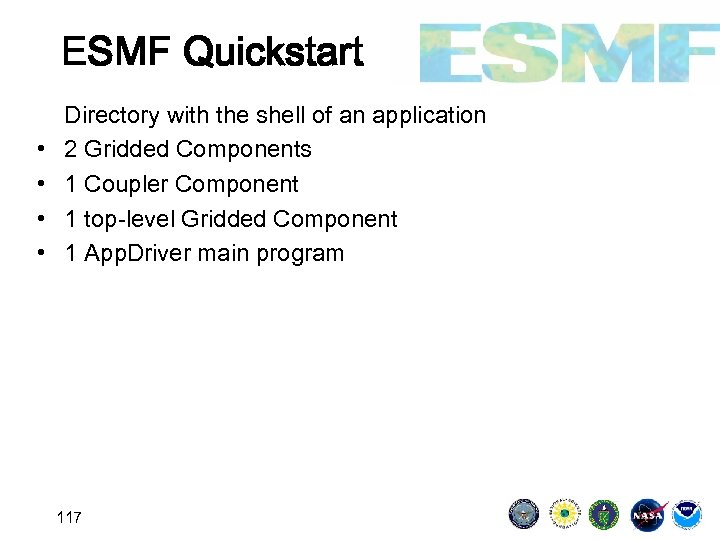 ESMF Quickstart • • Directory with the shell of an application 2 Gridded Components