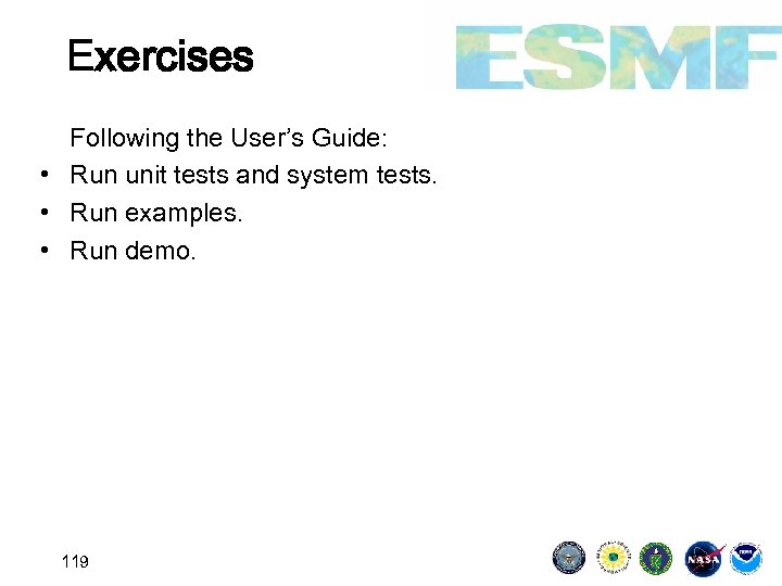 Exercises Following the User’s Guide: • Run unit tests and system tests. • Run