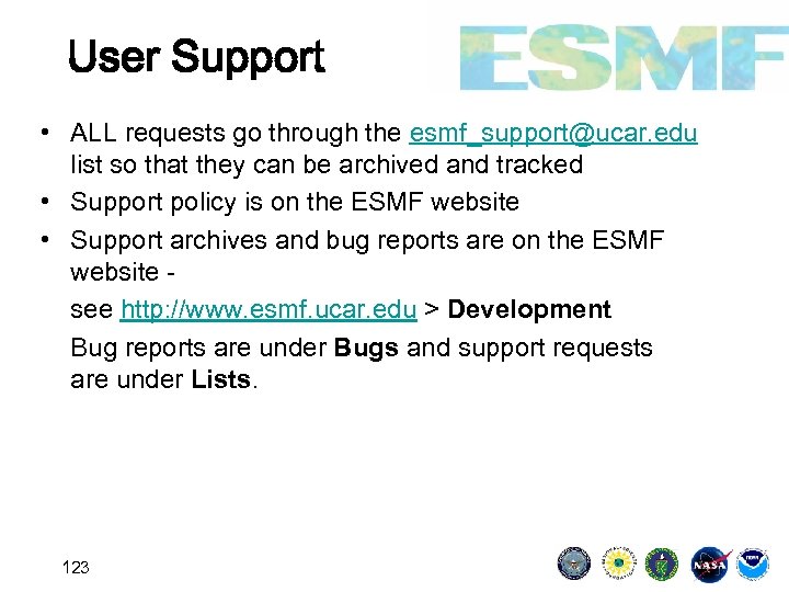 User Support • ALL requests go through the esmf_support@ucar. edu list so that they