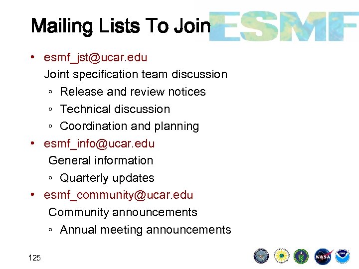 Mailing Lists To Join • esmf_jst@ucar. edu Joint specification team discussion ◦ Release and