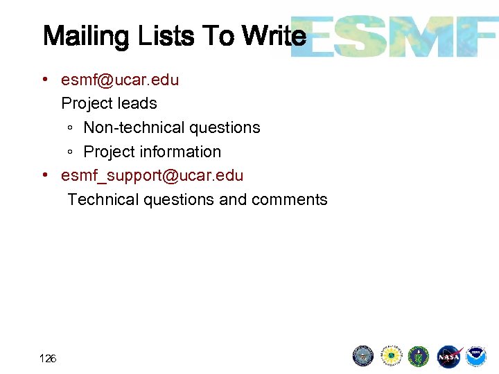 Mailing Lists To Write • esmf@ucar. edu Project leads ◦ Non-technical questions ◦ Project