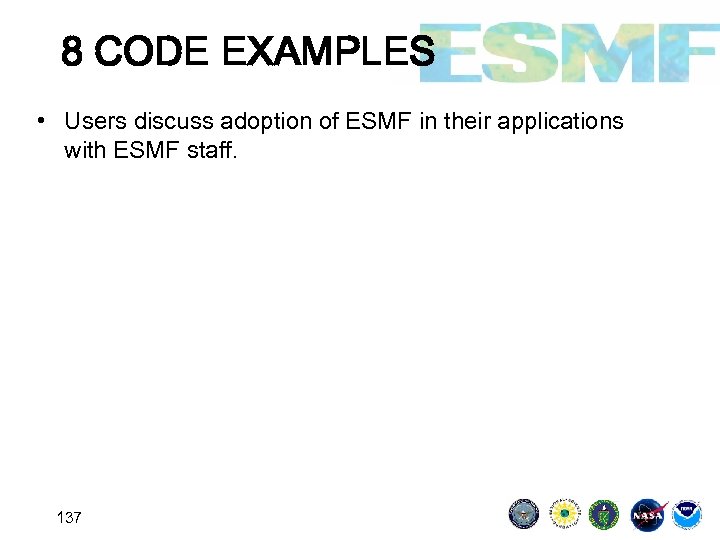 8 CODE EXAMPLES • Users discuss adoption of ESMF in their applications with ESMF