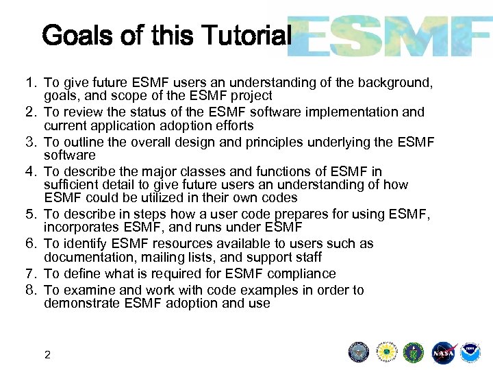 Goals of this Tutorial 1. To give future ESMF users an understanding of the