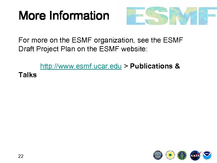 More Information For more on the ESMF organization, see the ESMF Draft Project Plan