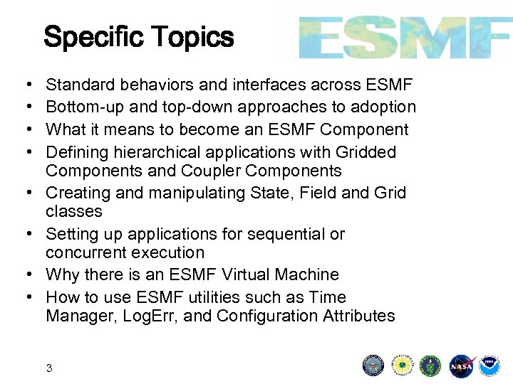 Specific Topics • • Standard behaviors and interfaces across ESMF Bottom-up and top-down approaches